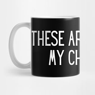 These are sort of my children. Mug